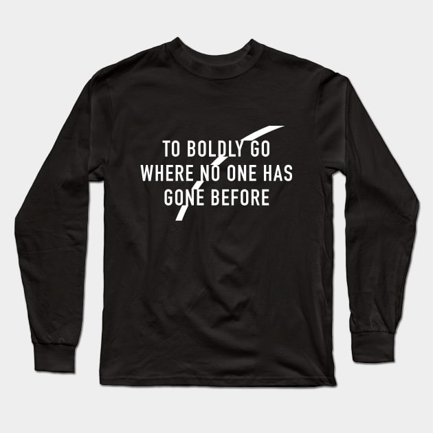 To Boldly Go Long Sleeve T-Shirt by pinemach